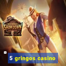 5 gringos casino