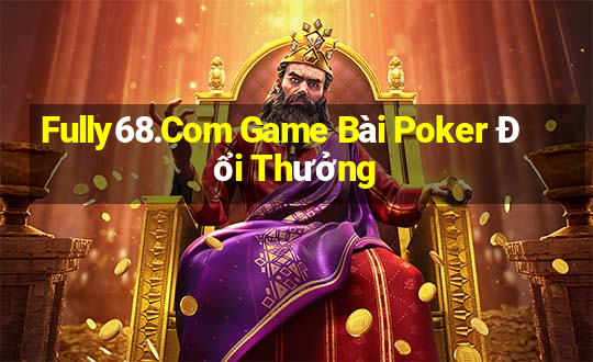 Fully68.Com Game Bài Poker Đổi Thưởng