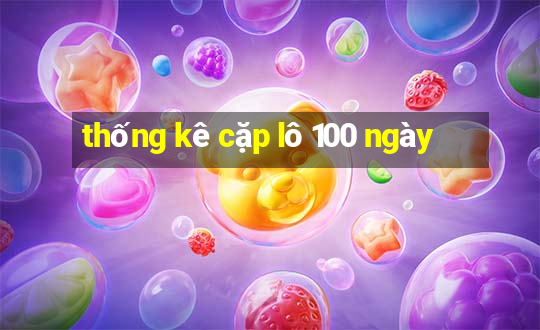 thống kê cặp lô 100 ngày