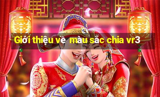 Giới thiệu về màu sắc chia vr3