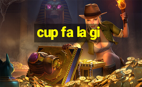 cup fa la gi