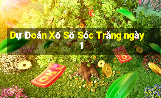 Dự Đoán Xổ Số Sóc Trăng ngày 1