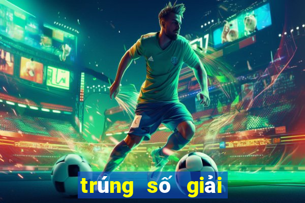 trúng số giải 6 bao nhiêu tiền