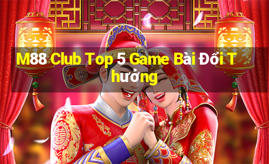 M88 Club Top 5 Game Bài Đổi Thưởng