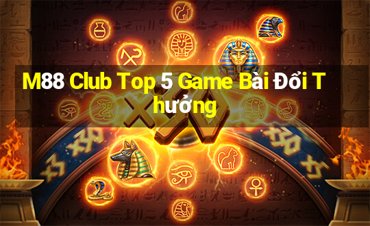 M88 Club Top 5 Game Bài Đổi Thưởng