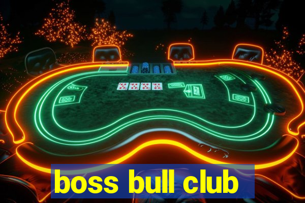 boss bull club