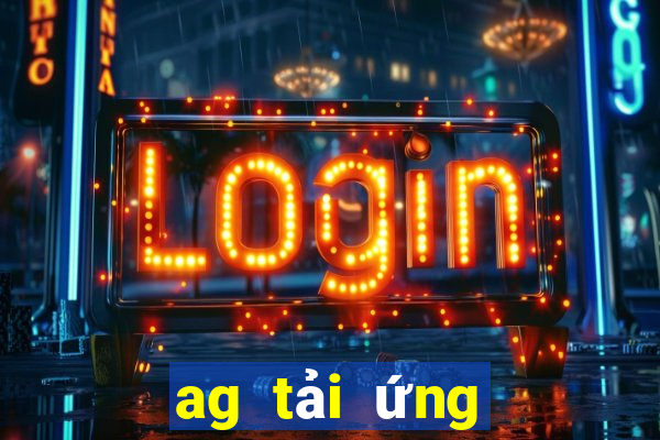 ag tải ứng dụng trực tuyến