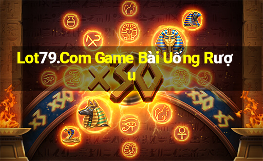 Lot79.Com Game Bài Uống Rượu