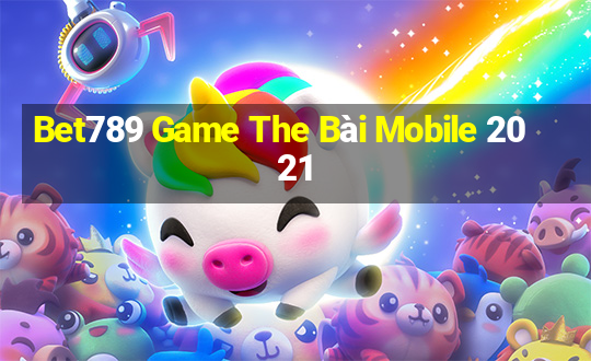 Bet789 Game The Bài Mobile 2021