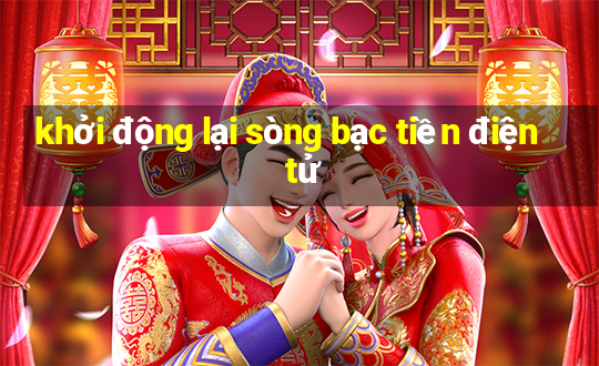 khởi động lại sòng bạc tiền điện tử