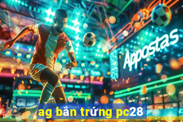 ag bắn trứng pc28