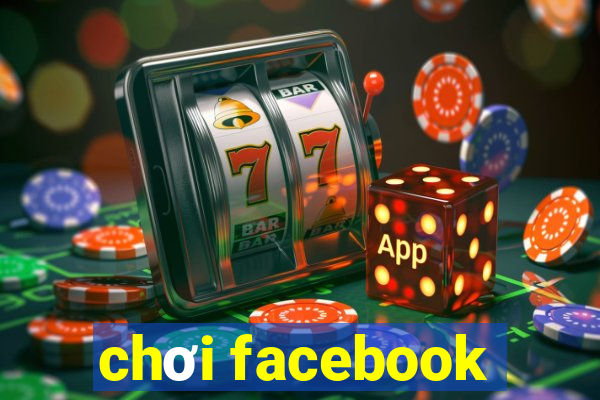 chơi facebook