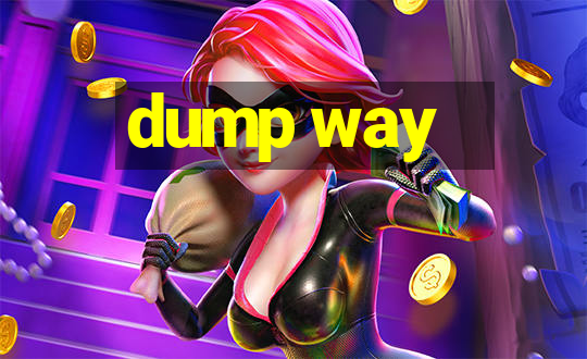 dump way