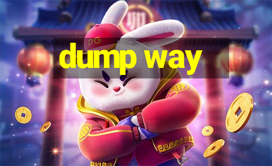 dump way