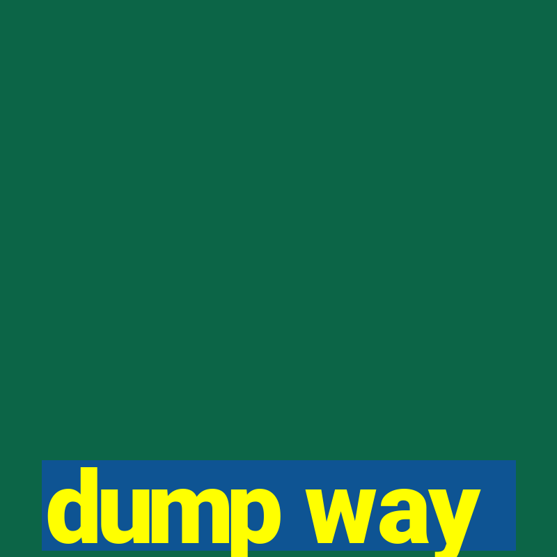 dump way