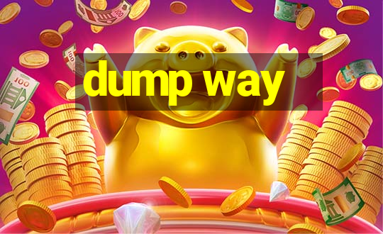 dump way