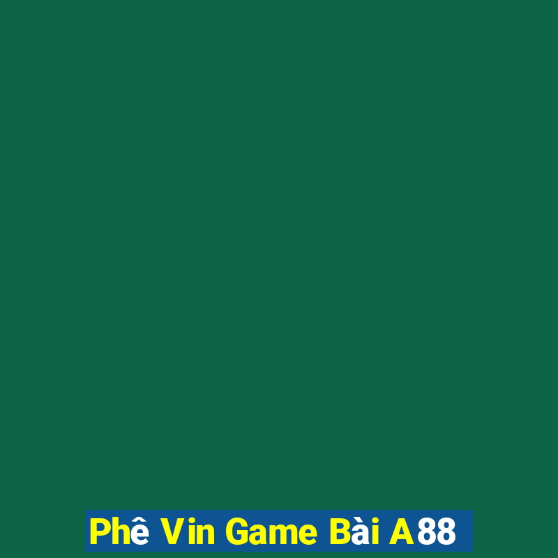 Phê Vin Game Bài A88