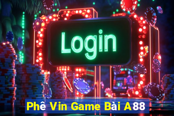 Phê Vin Game Bài A88