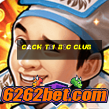 cách tại bốc club