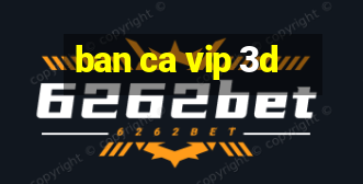 ban ca vip 3d