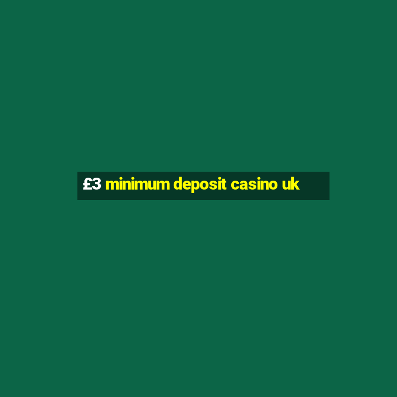 £3 minimum deposit casino uk