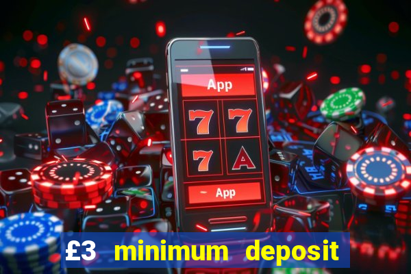 £3 minimum deposit casino uk