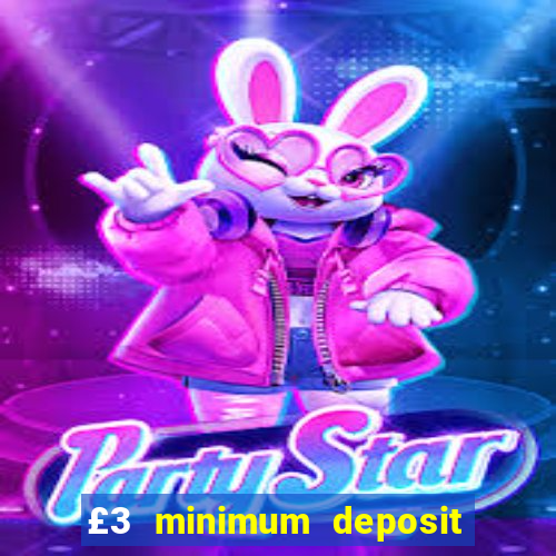 £3 minimum deposit casino uk