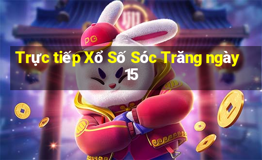 Trực tiếp Xổ Số Sóc Trăng ngày 15