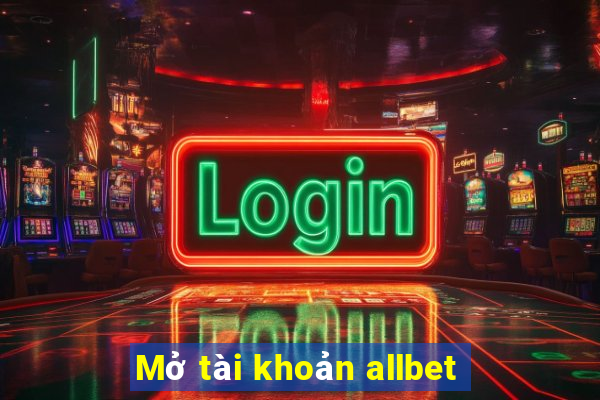 Mở tài khoản allbet