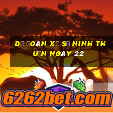 Dự Đoán Xổ Số ninh thuận ngày 22