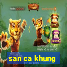 san ca khung