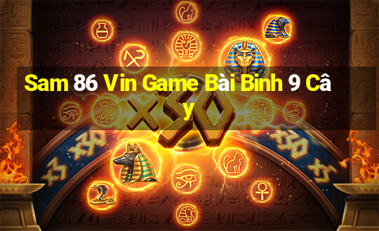 Sam 86 Vin Game Bài Binh 9 Cây