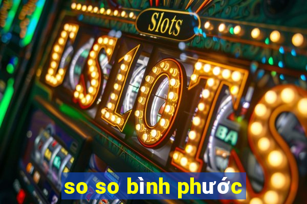 so so bình phước