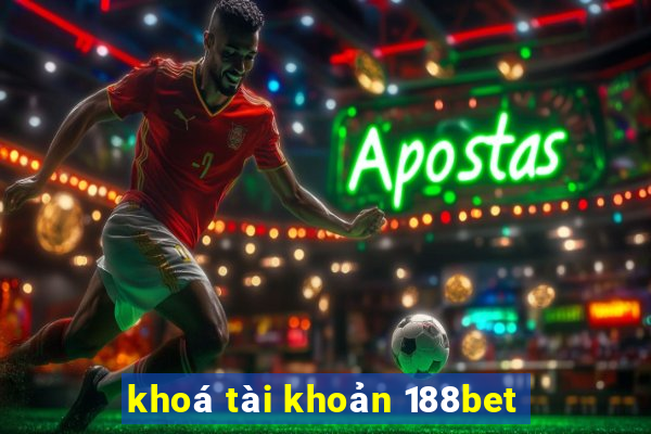 khoá tài khoản 188bet