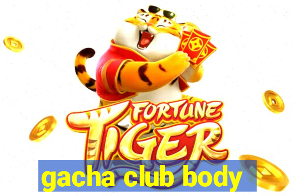 gacha club body