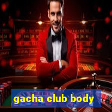 gacha club body