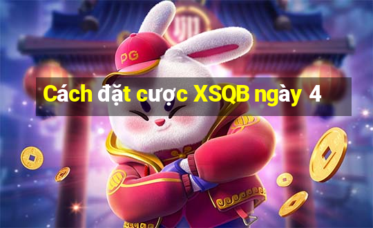 Cách đặt cược XSQB ngày 4