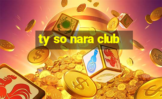 ty so nara club