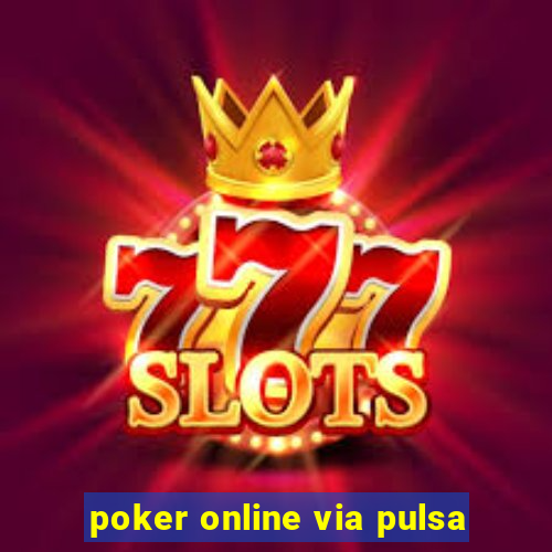 poker online via pulsa