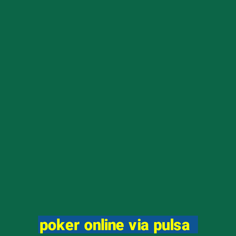 poker online via pulsa