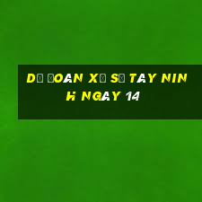 Dự Đoán Xổ Số Tây Ninh ngày 14