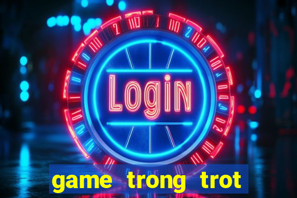 game trong trot nong trai