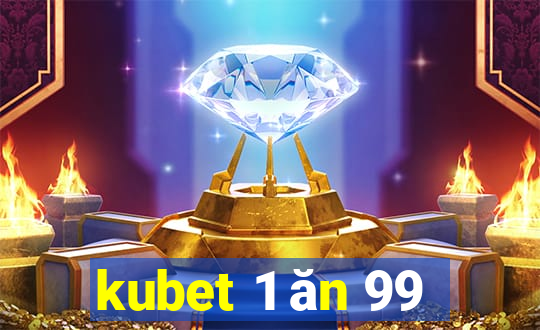 kubet 1 ăn 99