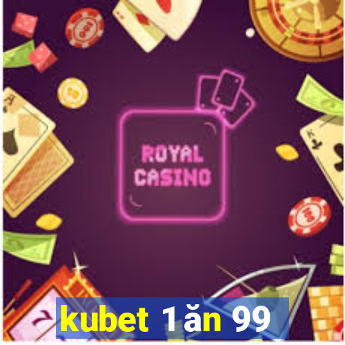 kubet 1 ăn 99