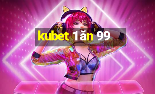 kubet 1 ăn 99