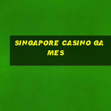 singapore casino games