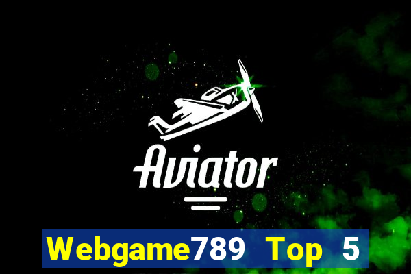 Webgame789 Top 5 Game Bài Đổi Thưởng