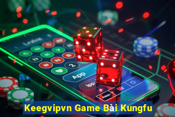 Keegvipvn Game Bài Kungfu