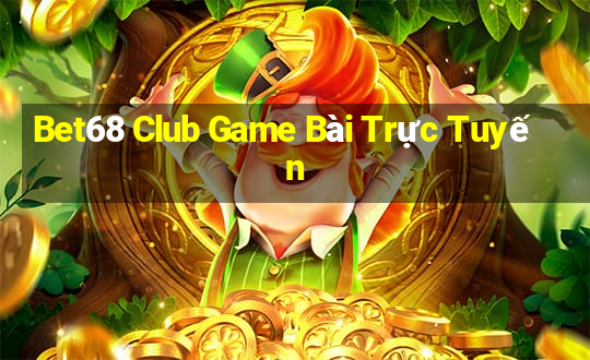 Bet68 Club Game Bài Trực Tuyến