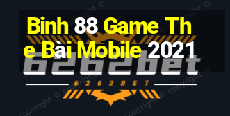 Binh 88 Game The Bài Mobile 2021